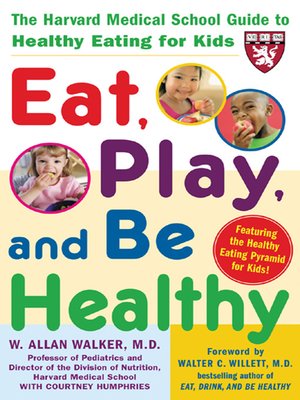 cover image of Eat, Play, and Be Healthy (A Harvard Medical School Book)